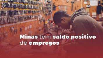Minas tem saldo positivo na geração de emprego nos últimos 12 meses